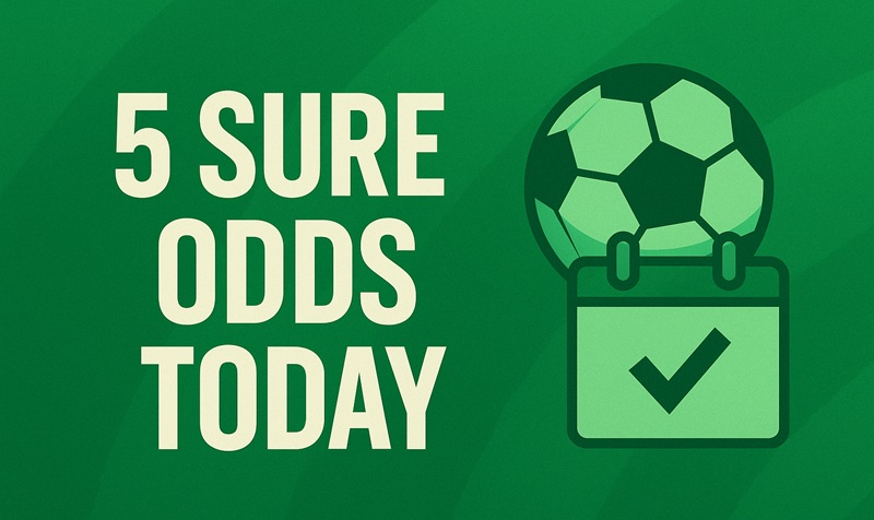 5 sure odds today - win big